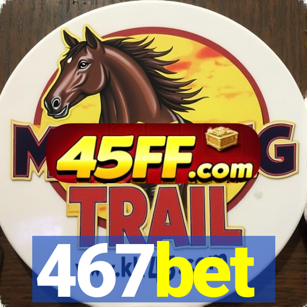 467bet