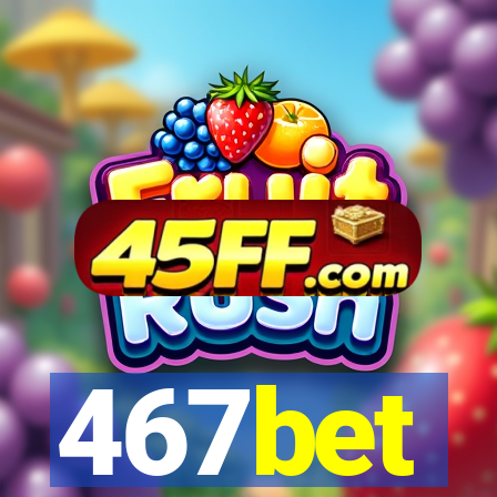 467bet