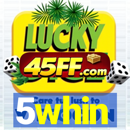 5whin