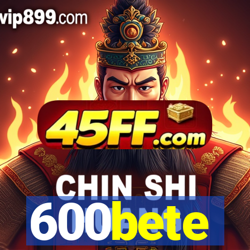 600bete