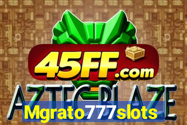 Mgrato777slots