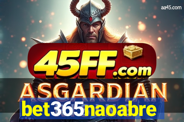 bet365naoabre