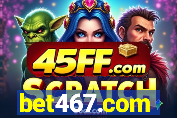 bet467.com