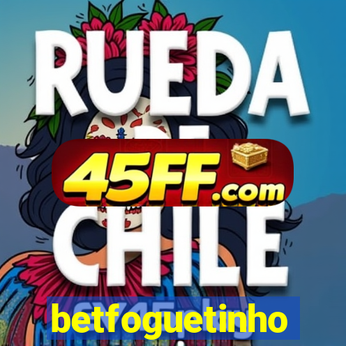 betfoguetinho