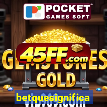 betquesignifica