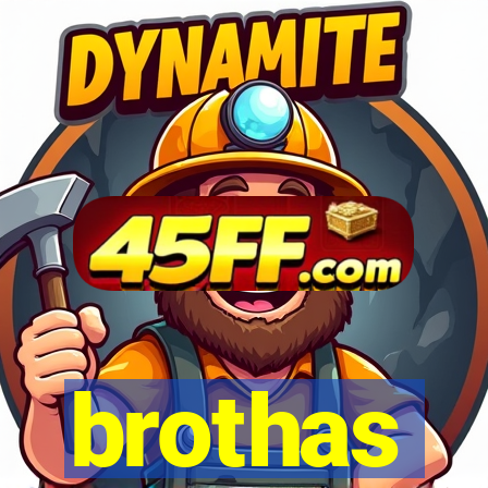 brothas