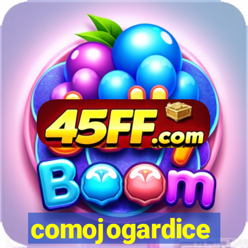 comojogardice