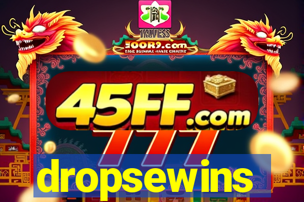 dropsewins