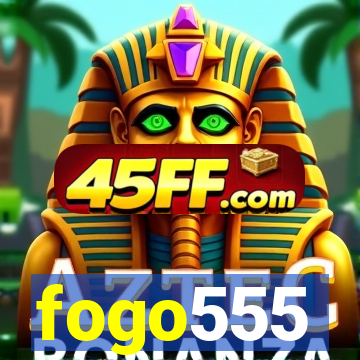 fogo555
