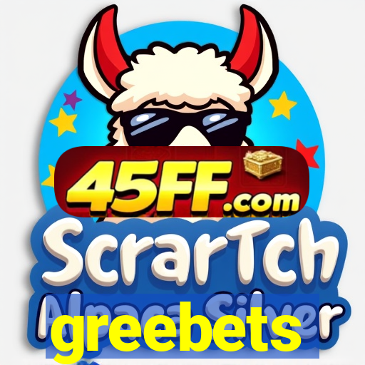 greebets