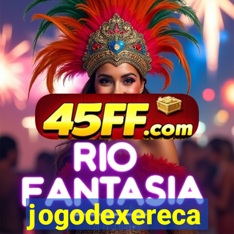 jogodexereca
