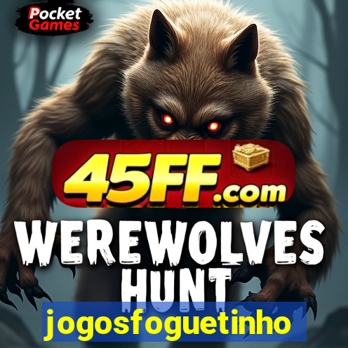 jogosfoguetinho