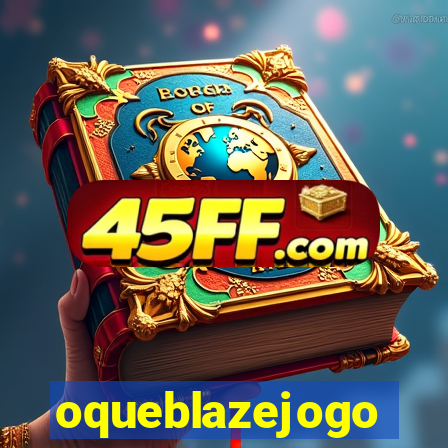 oqueblazejogo
