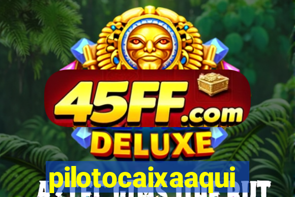 pilotocaixaaqui