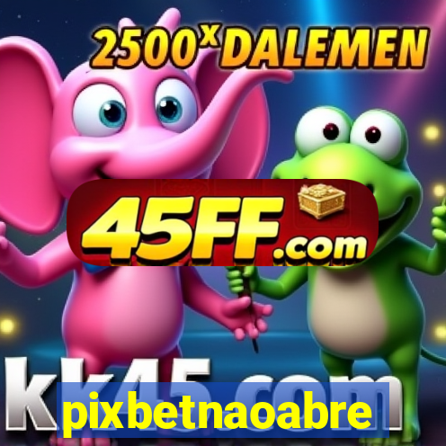 pixbetnaoabre