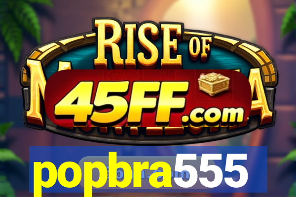 popbra555