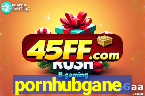 pornhubgane