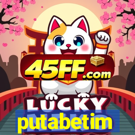 putabetim