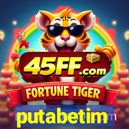 putabetim