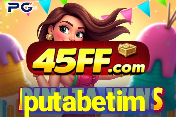 putabetim
