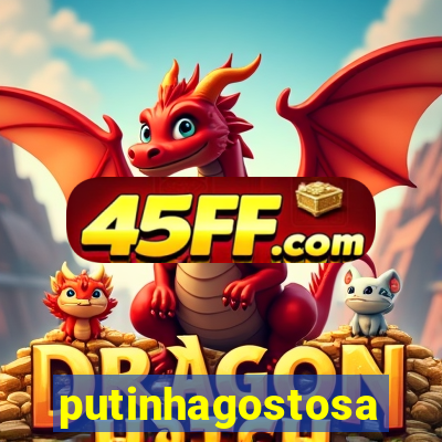 putinhagostosa