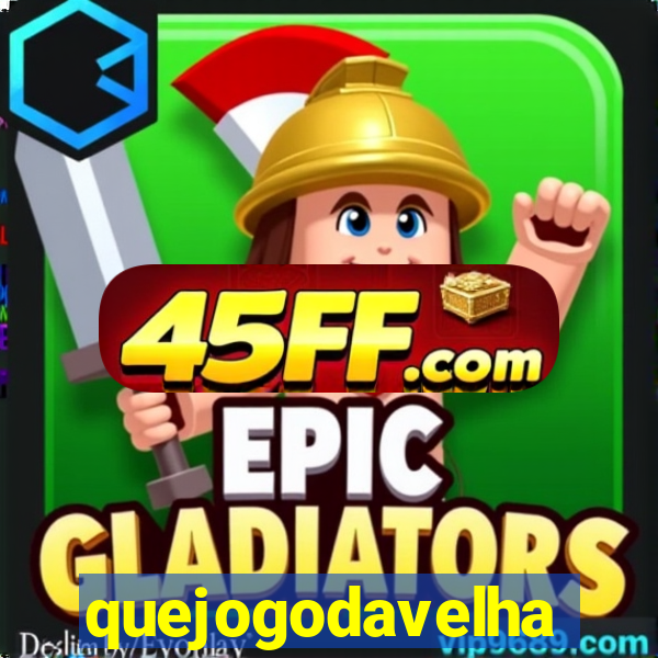 quejogodavelha