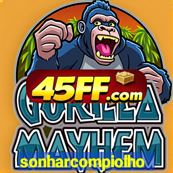 sonharcompiolho