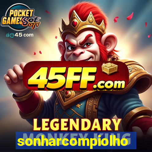 sonharcompiolho