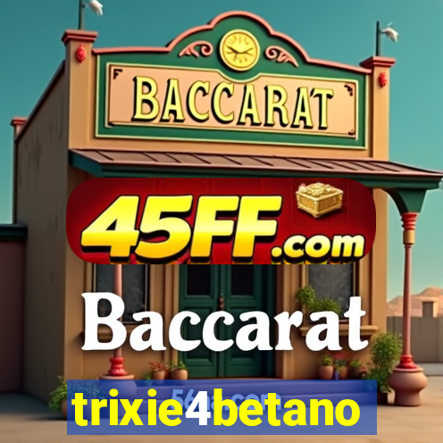 trixie4betano