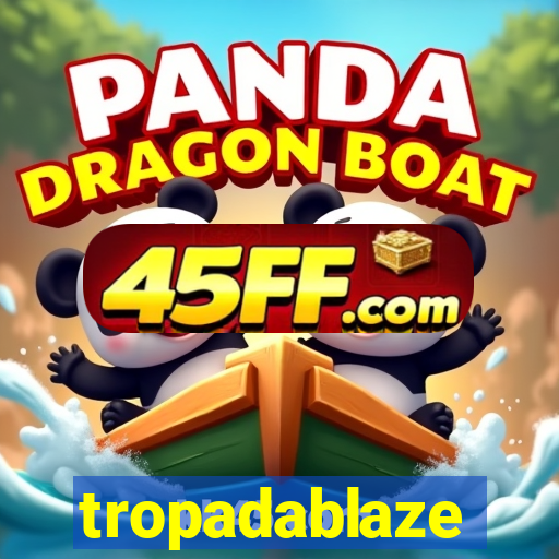 tropadablaze