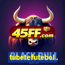 tubetefutebol